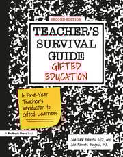 Teacher's Survival Guide: Gifted Education, A First-Year Teacher's Introduction to Gifted Learners